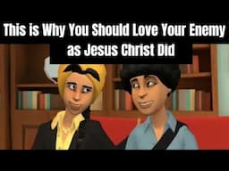 This is Why You Should Love Your Enemy as Jesus Christ Did… (Christian animation)