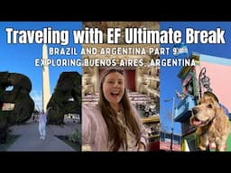 Traveling with EF ULTIMATE BREAK to BRAZIL AND ARGENTINA | Exploring Buenos Aires, Argentina 🇦🇷 🏙️