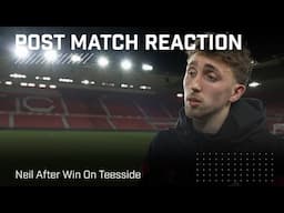 "It speaks volumes of our character" | Neil On Big Win At Boro | Post-Match Reaction