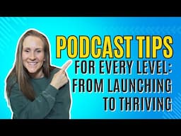 Podcasting Tips for Every Level: From Launching to Thriving