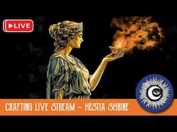 Goddess Hestia Shrine Live Stream - Art Witch Wednesday - Magical Crafting