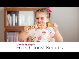 Chef Paisley Makes French Toast Kebabs - Easy French Toast Sticks for Breakfast - Great for Kids!