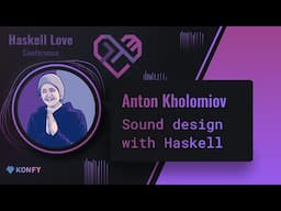 Anton Kholomiov - Sound design with Haskell