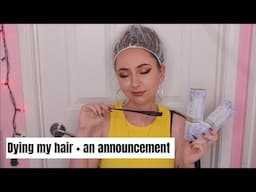 dying my hair and an announcement