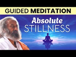 Guided Meditation To Experience Absolute Stillness | Gurudev