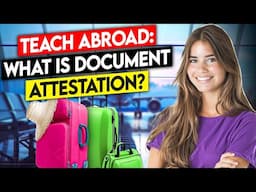 Teach Abroad:  What is Document Attestation?