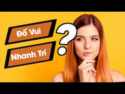 Đố Vui Nhanh Trí  - Câu Đố Giúp Trẻ Phát Triển IQ 🧠