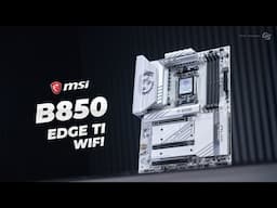 On The Bleeding Edge - MSI MPG B850 Edge Ti WIFI