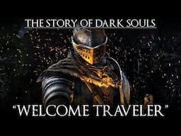 The Story of Dark Souls- "Welcome Traveler"