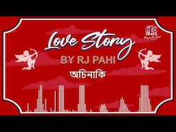 অচিনাকি | REDFM LOVE STORY BY RJ PAHI |