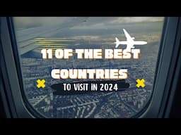 11 Best Countries to Visit in 2024