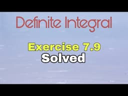 Definite Integral Explanation | Exercise 7.9 Solved