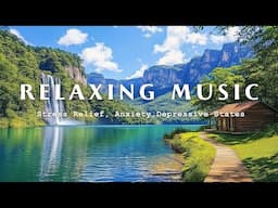 Relaxing Music For Stress Relief, Anxiety,Depressive States -Soothing The Heart With Gentle Melodies