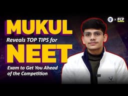 Mukul Reveals TOP NEET Exam Tips to Get You Ahead of the Competition