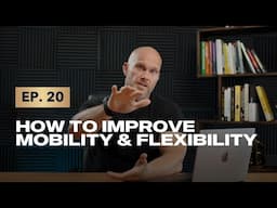 Episode 20: How to Improve Mobility and Flexibility for Longevity