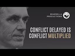 Jordan Peterson | Conflict Delayed is Conflict Multiplied