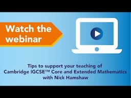 Tips to support your teaching of Cambridge IGCSE™ Core and Extended Mathematics - Webinar