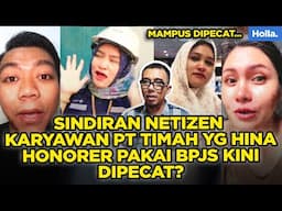 SINDIRAN NETIZEN KARYAWAN PT TIMAH YG HINA HONORER PAKAI BPJS KINI DIPECAT?