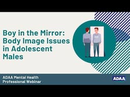 Boy in the Mirror: Body Image Issues in Adolescent Males | Mental Health Professional Webinar