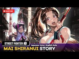 Street Fighter 6 - MAI SHIRANUI Story Arcade (Japanese Dub English Subs)