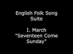 English Folk Song Suite - I. March "Seventeen Come Sunday"