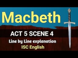 Macbeth : Act 5 Scene 4 | ISC | line by line explanation | English For All |  analysis | class 12