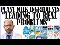 Plant Milk Ingredients "Leading To Real Problems!" Dr Greger