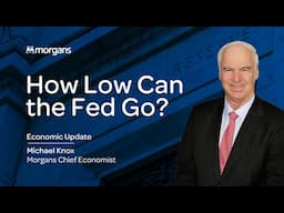 How Low Can The Fed Go? - Michael Knox, Morgans Chief Economist