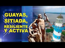 GUAYAS, SITIADA, RESILIENTE Y ACTIVA