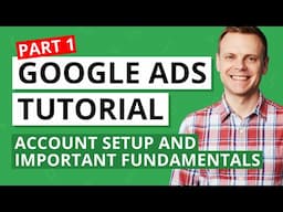 Google Ads Tutorial – Fundamentals and Account Set Up