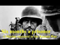 Six Months a Prisoner: A US Marine Captured in the Korean War, 1950-1951