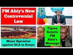 PM Abiy's New Controversial Law | Tigray Rejects PM Abiy's Message | Major Operation against OLA