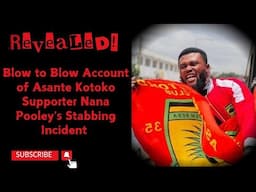 REVEALED! Blow to Blow Account of Asante Kotoko Supporter Nana Pooley's Stabbing Incident