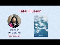 Fatal Illusion| Based on The Mother’s ‘Prayers and Meditations’ | Mithu Pal