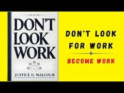 Don't Look For Work: Become Work (Audiobook)