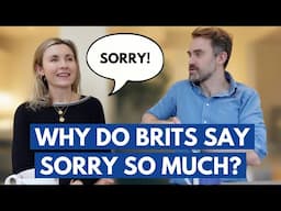 Why do Brits say SORRY all the time?