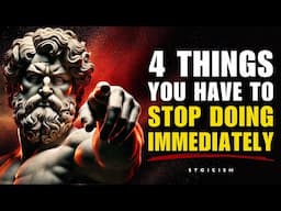 4 THINGS YOU HAVE TO STOP DOING IMMEDIATELY | STOIC PHILOSOPHY