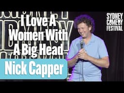 I Love A Women With A Big Head | Nick Capper | Sydney Comedy Festival