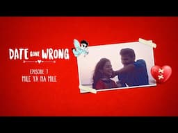 Date Gone Wrong | Episode 07 | Mile ya na mile