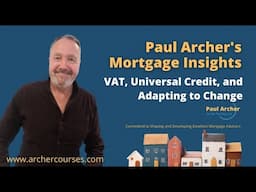 Paul Archer's Mortgage Insights – 27 January 2025 – VAT, Universal Credit, and Adapting to Chang