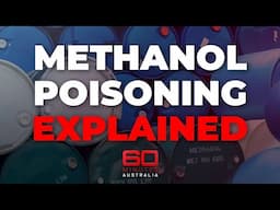 How does methanol poisoning happen? | 60 Minutes Australia