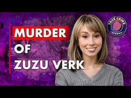 The Murder of Zuzu Verk | True Crime Documentary 2025