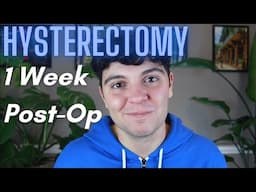 1 Week Post-Op Hysterectomy // FTM Transgender