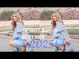 20 small yet impactful ways to reset for 2025 and set yourself up for success!