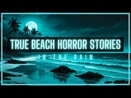 TRUE Beach Horror Stories in the Rain | FIXED | True Scary Stories in the Rain @RavenReads