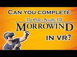 Can you complete MORROWIND entirely in VR?