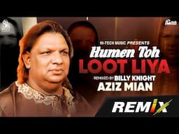 Humen Toh Loot Liya | Aziz Mian | Billy Knight | New Remix | Hi-Tech Music