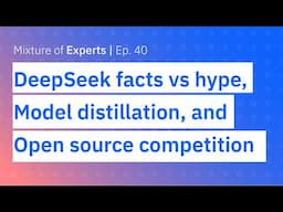 DeepSeek facts vs hype, model distillation, and open source competition