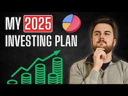 My Investing Plan for 2025 - Exactly What I'm Doing!