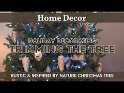 Holiday & Christmas Decorating - Trimming the Tree | Rustic & Inspired by Nature Christmas Tree